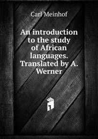 An introduction to the study of African languages. Translated by A. Werner