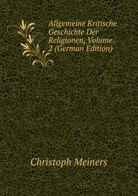 Allgemeine Kritische Geschichte Der Religionen, Volume 2 (German Edition)