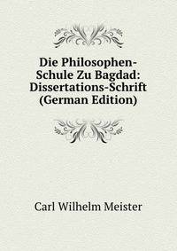 Die Philosophen-Schule Zu Bagdad: Dissertations-Schrift (German Edition)