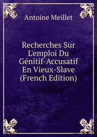 Recherches Sur L'emploi Du G?nitif-Accusatif En Vieux-Slave (French Edition)