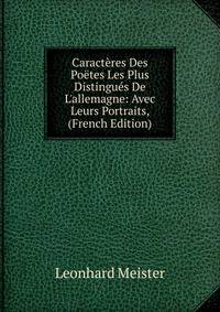Caract?res Des Po?tes Les Plus Distingu?s De L'allemagne: Avec Leurs Portraits, (French Edition)