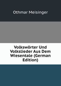 Volksworter Und Volkslieder Aus Dem Wiesentale (German Edition)