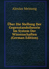 Uber Die Stellung Der Gegenstandstheorie Im System Der Wissenschaften (German Edition)