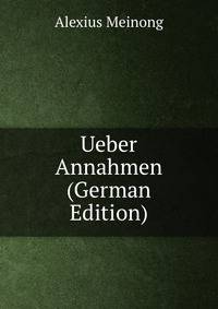 Ueber Annahmen (German Edition)