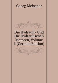 Die Hydraulik Und Die Hydraulischen Motoren, Volume 1 (German Edition)