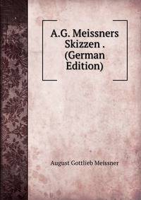 A.G. Meissners Skizzen . (German Edition)