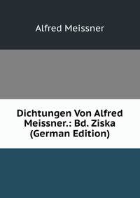 Dichtungen Von Alfred Meissner.: Bd. Ziska (German Edition)