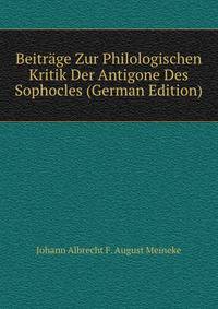 Beitrage Zur Philologischen Kritik Der Antigone Des Sophocles (German Edition)