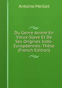 Du Genre Anime En Vieux-Slave Et De Ses Origines Indo-Europeennes: These (French Edition)