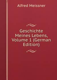 Geschichte Meines Lebens, Volume 1 (German Edition)