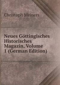 Neues Gottingisches Historisches Magazin, Volume 1 (German Edition)