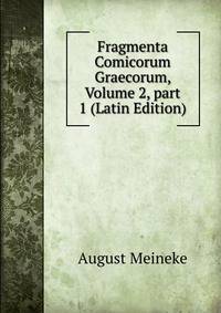 Fragmenta Comicorum Graecorum, Volume 2, part 1 (Latin Edition)
