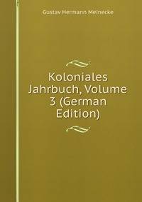 Koloniales Jahrbuch, Volume 3 (German Edition)