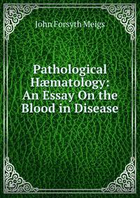 Pathological H?matology: An Essay On the Blood in Disease