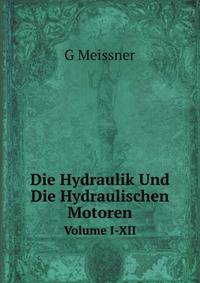 Die Hydraulik Und Die Hydraulischen Motoren. Volume I-XII