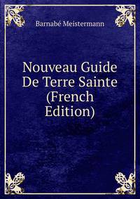 Nouveau Guide De Terre Sainte (French Edition)
