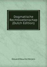 Dogmatische Rechtswetenschap (Dutch Edition)