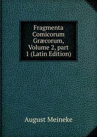 Fragmenta Comicorum Gr?corum, Volume 2, part 1 (Latin Edition)