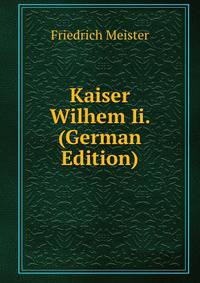 Kaiser Wilhem Ii. (German Edition)