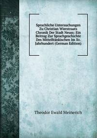 Sprachliche Untersuchungen Zu Christian Wierstraats Chronik Der Stadt Neuss: Ein Beitrag Zur Sprachgeschichte Des Mittelfrankischen Im Xv. Jahrhundert (German Edition)