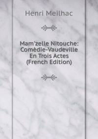 Mam'zelle Nitouche: Com?die-Vaudeville En Trois Actes (French Edition)
