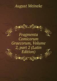 Fragmenta Comicorum Graecorum, Volume 2, part 2 (Latin Edition)