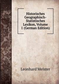 Historisches Geographisch-Statistisches Lexikon, Volume 1 (German Edition)