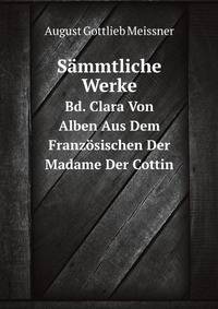 Smmtliche Werke. Bd. Clara Von Alben Aus Dem Franzsischen Der Madame Der Cottin