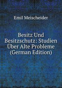 Besitz Und Besitzschutz: Studien Uber Alte Probleme (German Edition)