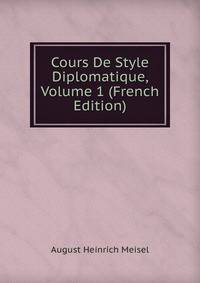Cours De Style Diplomatique, Volume 1 (French Edition)