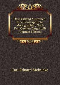 Das Festland Australien: Eine Geographische Monographie ; Nach Den Quellen Dargestellt (German Edition)