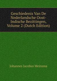 Geschiedenis Van De Nederlandsche Oost-Indische Bezittingen, Volume 2 (Dutch Edition)