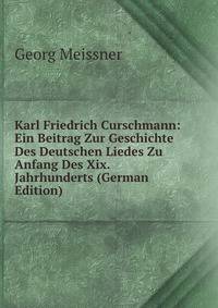 Karl Friedrich Curschmann: Ein Beitrag Zur Geschichte Des Deutschen Liedes Zu Anfang Des Xix. Jahrhunderts (German Edition)