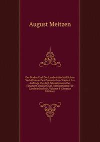 Der Boden Und Die Landwirthschaftlichen Verhaltnisse Des Preussischen Staates: Im Auftrage Des Kgl. Ministeriums Der Finanzen Und Des Kgl. Ministeriums Fur Landwirthschaft, Volume 8 (German Edition)