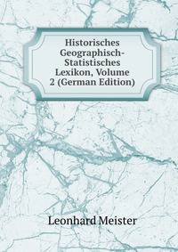 Historisches Geographisch-Statistisches Lexikon, Volume 2 (German Edition)