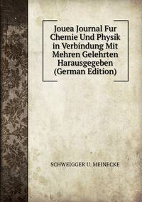 Jouea Journal Fur Chemie Und Physik in Verbindung Mit Mehren Gelehrten Harausgegeben (German Edition)