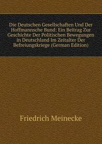 Die Deutschen Gesellschaften Und Der Hoffmannsche Bund: Ein Beitrag Zur Geschichte Der Politischen Bewegungen in Deutschland Im Zeitalter Der Befreiungskriege (German Edition)