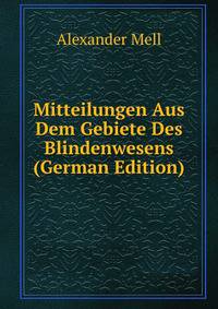 Mitteilungen Aus Dem Gebiete Des Blindenwesens (German Edition)
