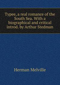 Typee, a real romance of the South Sea. With a biographical and critical introd. by Arthur Stedman