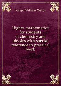 Higher mathematics for students of chemistry and physics with special reference to practical work