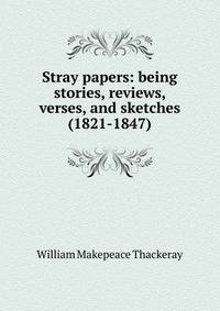 Stray papers: being stories, reviews, verses, and sketches (1821-1847)
