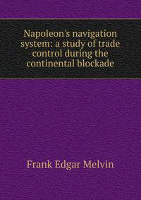 Napoleon's navigation system: a study of trade control during the continental blockade