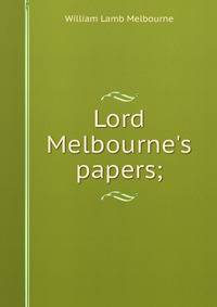 Lord Melbourne's papers;