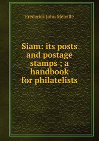 Siam: its posts and postage stamps ; a handbook for philatelists