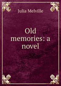 Old memories: a novel