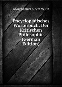 Encyclopadisches Worterbuch, Der Kritischen Philosophie (German Edition)