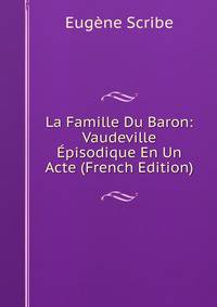La Famille Du Baron: Vaudeville Episodique En Un Acte (French Edition)