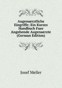 Augenaerztliche Eingriffe; Ein Kurzes Handbuch Fuer Angehende Augenaerzte (German Edition)