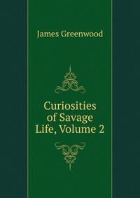 Curiosities of Savage Life, Volume 2