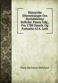 Historiske Efterretninger Om Herlufsholms Stiftelse. Paany Udg., Fra 1788 Omarb. Og Fortsatte Af A. Leth